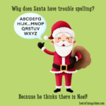 Why Does Santa Have Trouble Spelling? Because He Thinks There Is Pertaining To Christmas Alphabet Joke